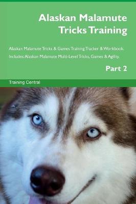 Book cover for Alaskan Malamute Tricks Training Alaskan Malamute Tricks & Games Training Tracker & Workbook. Includes