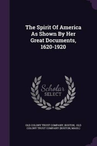 Cover of The Spirit of America as Shown by Her Great Documents, 1620-1920