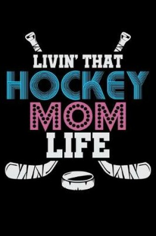 Cover of Livin' That Hockey Mom Life