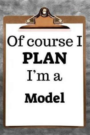 Cover of Of Course I Plan I'm a Model