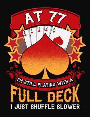 Book cover for At 77 I'm Still Playing With A Full Deck I Just Shuffle Slower