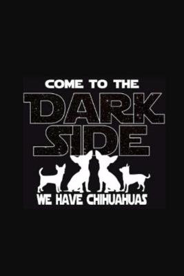 Book cover for come to the dark side we have chihuahuas