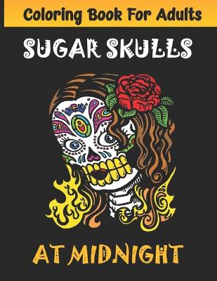 Cover of Sugar Skulls at Midnight Adult Coloring Book