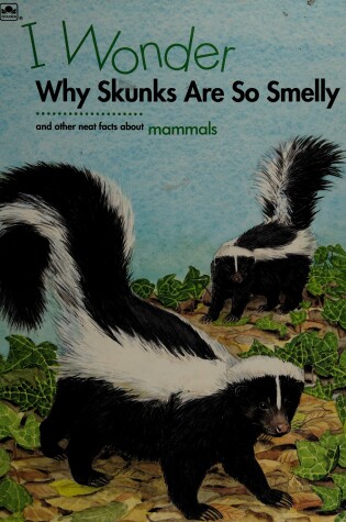 Cover of I Wonder Why Skunks are So Sme