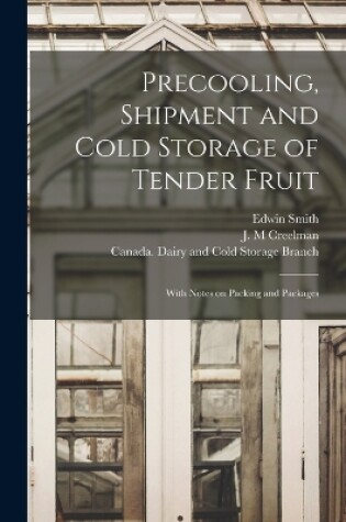 Cover of Precooling, Shipment and Cold Storage of Tender Fruit [microform]