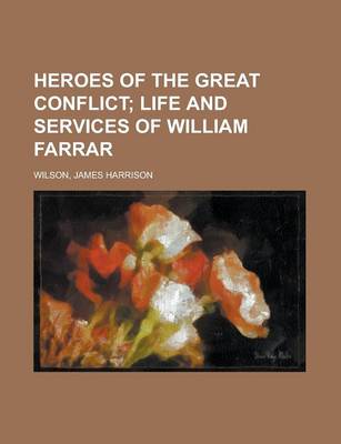 Book cover for Heroes of the Great Conflict; Life and Services of William Farrar