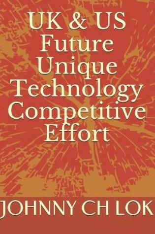 Cover of UK & US Future Unique Technology Competitive Effort