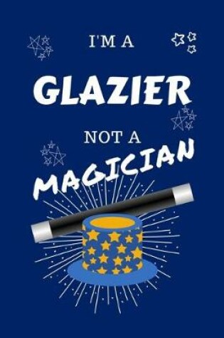 Cover of I'm A Glazier Not A Magician