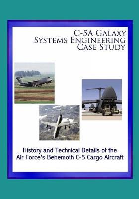 Book cover for C-5A Galaxy Systems Engineering Case Study - History and Technical Details of the Air Force's Behemoth C-5 Cargo Aircraft