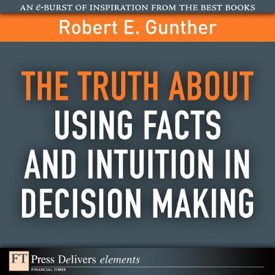 Book cover for Truth About Using Facts AND Intuition in Decision Making, The
