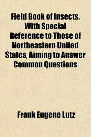 Cover of Field Book of Insects, with Special Reference to Those of Northeastern United States, Aiming to Answer Common Questions