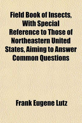 Book cover for Field Book of Insects, with Special Reference to Those of Northeastern United States, Aiming to Answer Common Questions