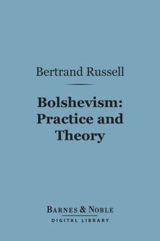 Cover of Bolshevism: Practice and Theory (Barnes & Noble Digital Library)