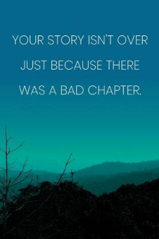 Cover of Inspirational Quote Notebook - 'Your Story Isn't Over Just Because There Was A Bad Chapter.' - Inspirational Journal to Write in