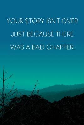 Book cover for Inspirational Quote Notebook - 'Your Story Isn't Over Just Because There Was A Bad Chapter.' - Inspirational Journal to Write in