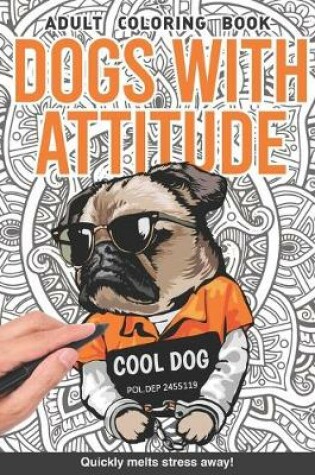 Cover of Dogs with attitude Adults Coloring Book