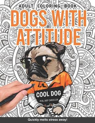 Book cover for Dogs with attitude Adults Coloring Book