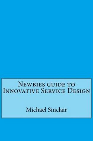 Cover of Newbies Guide to Innovative Service Design