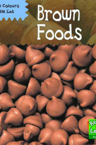 Cover of Colours We Eat: Brown Foods