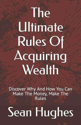 Book cover for The Ultimate Rules Of Acquiring Wealth