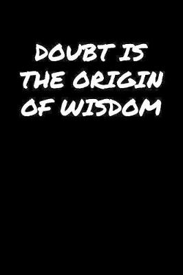 Book cover for Doubt Is The Origin Of Wisdom���