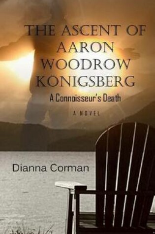 Cover of The Ascent of Aaron Woodrow Koenigsberg