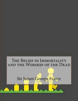 Book cover for The Belief in Immortality and the Worship of the Dead