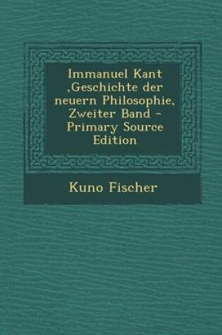 Cover of Immanuel Kant, Geschichte Der Neuern Philosophie, Zweiter Band