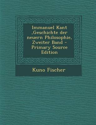 Book cover for Immanuel Kant, Geschichte Der Neuern Philosophie, Zweiter Band