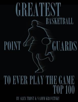 Book cover for Greatest Basketball Point Guards to Ever Play the Game: Top 100