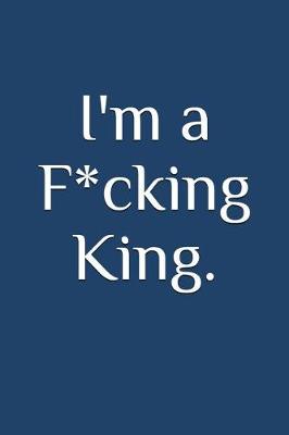 Book cover for I'm a F*cking King