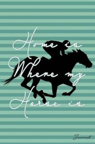 Cover of Home Is Where My Horse Is Journal