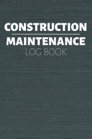 Cover of Construction Maintenance Log Book