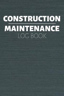 Cover of Construction Maintenance Log Book