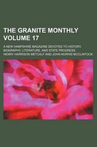 Cover of The Granite Monthly Volume 17; A New Hampshire Magazine Devoted to History, Biography, Literature, and State Progress