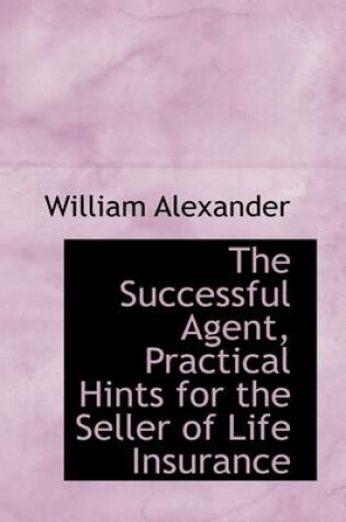 Cover of The Successful Agent, Practical Hints for the Seller of Life Insurance