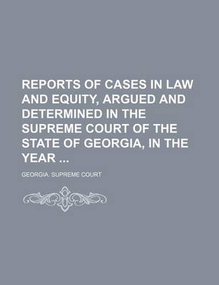 Book cover for Reports of Cases in Law and Equity, Argued and Determined in the Supreme Court of the State of Georgia, in the Year (Volume 19)