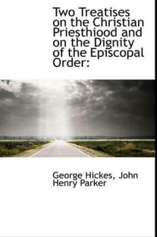 Cover of Two Treatises on the Christian Priesthiood and on the Dignity of the Episcopal Order