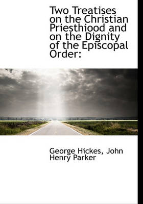 Book cover for Two Treatises on the Christian Priesthiood and on the Dignity of the Episcopal Order