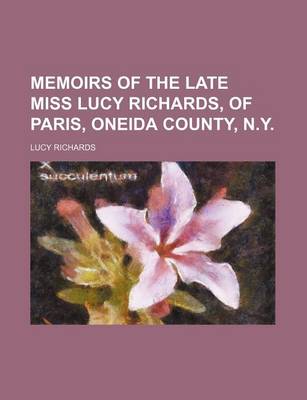 Book cover for Memoirs of the Late Miss Lucy Richards, of Paris, Oneida County, N.Y.