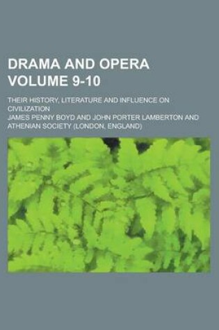 Cover of Drama and Opera; Their History, Literature and Influence on Civilization Volume 9-10