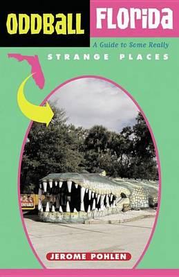 Book cover for Oddball Florida: A Guide to Some Really Strange Places