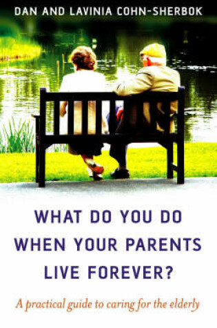 Cover of What do you do when your parents live forever? – A practical guide to caring for the elderly