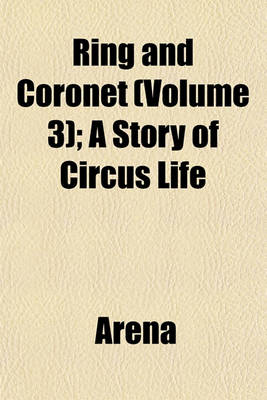 Book cover for Ring and Coronet (Volume 3); A Story of Circus Life