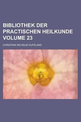 Cover of Bibliothek Der Practischen Heilkunde Volume 23