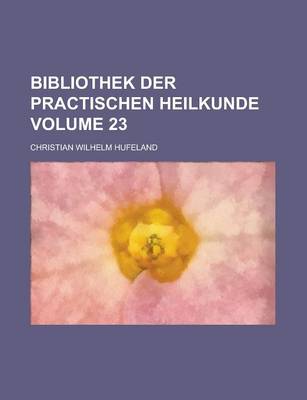 Book cover for Bibliothek Der Practischen Heilkunde Volume 23