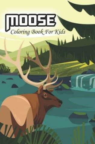 Cover of Moose Coloring Book For Kids