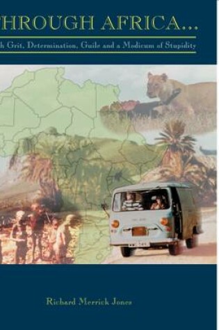 Cover of Through Africa...With Grit, Determination, Guile and a Modicum of Stupidity