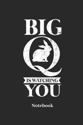 Book cover for Big Q Is Watching You Notebook