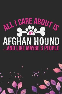 Book cover for All I Care About Is My Afghan Hound and Like Maybe 3 people